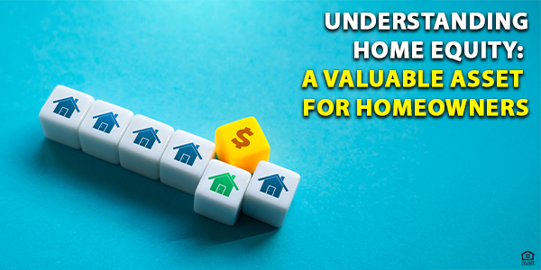 Understanding Home Equity: A Valuable Asset for Homeowners